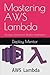 Mastering AWS Lambda: Serverless Solutions for Modern Applications