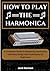 How To Play The Harmonica: ...