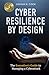 Cyber Resilience by Design: The Executive's Guide to Managing a Cyberattack