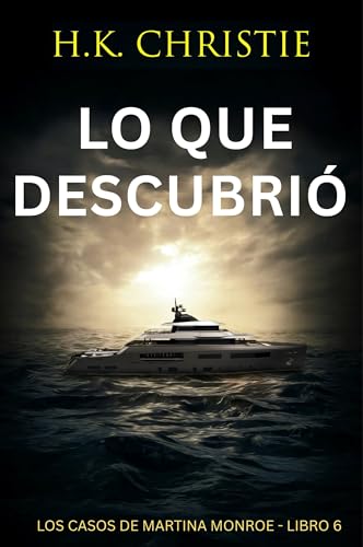 Lo que descubrió: Un thriller policíaco lleno de suspense y verdades ocultas (Los Casos de Martina Monroe nº 6) (Spanish Edition)