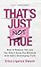 That's Just Not True: How t...