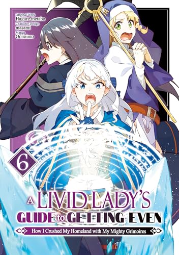 A Livid Lady's Guide to Getting Even: How I Crushed My Homeland with My Mighty Grimoires (Manga) Volume 6