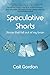 Speculative Shorts: Stories that fell out of my brain