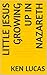 Little Jesus growing up in Nazareth by Ken Lucas