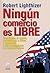 Ningún comercio es libre by Robert Lighthizer