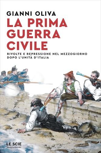 La prima guerra civile: Rivolte e repressione nel Mezzogiorno dopo l'unità d'Italia (Italian Edition)
