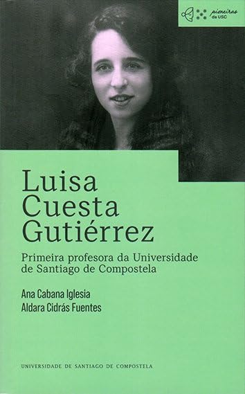 Luisa Cuesta Gutiérrez: Primeira profesora da Universidade de Santiago de Compostela (Paperback)