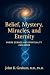 Belief, Mystery, Miracles, and Eternity: Where Science and Spirituality Can Agree