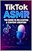 Tiktok ASMR: The Guide to R...