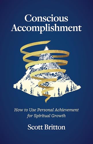 Conscious Accomplishment: How to Use Personal Achievement for Spiritual Growth (Kindle Edition)