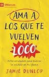 Ama a los que te vuelven loco: Ocho verdades para fomentar la unidad en tu iglesia (Spanish Edition)