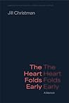 The Heart Folds Early by Jill Christman