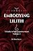 Embodying Lilith: A Guide to Self Empowerment, Volume 2