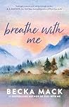 Breathe With Me by Becka Mack