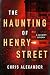 The Haunting of Henry Street by Chris Alexander