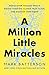 A Million Little Miracles: Rediscover the God Who Is Bigger Than Big, Closer Than Close, and Gooder Than Good
