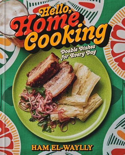 Hello, Home Cooking: Do-Able Dishes for Every Day: A Cookbook (Hardcover)