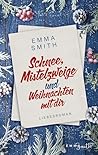 Schnee, Mistelzweige und Weihnachten mit dir (Christmas in Bo... by Emma Smith