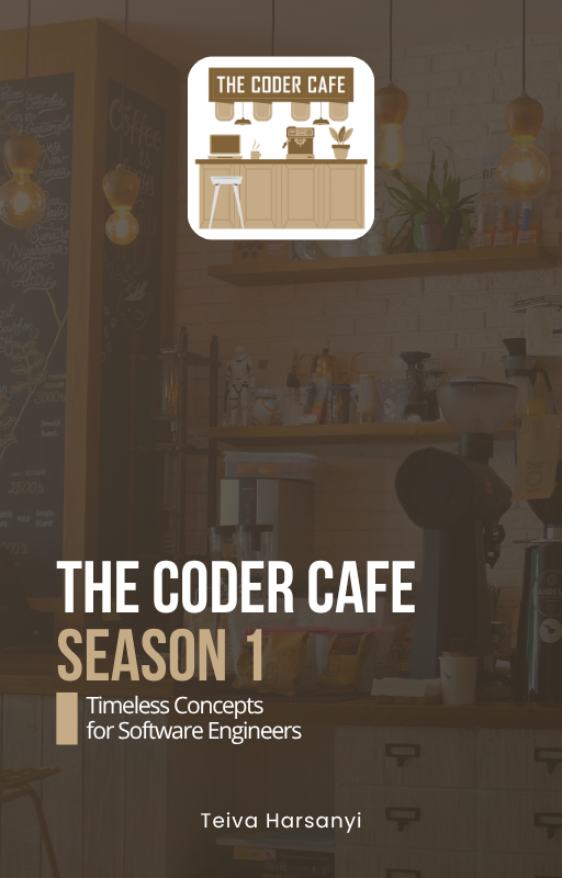 The Coder Cafe Season 1: Timeless Concepts for Software Engineers