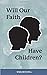 Will Our Faith Have Children