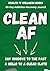 Clean AF: Say Goodbye To The Past & Hello To A Clean Slate