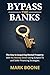Bypass the Banks: The Key t...