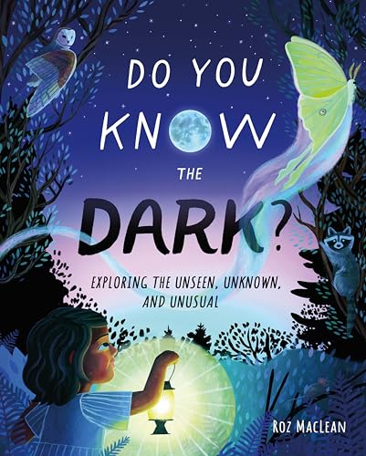 Do You Know the Dark?: Exploring the Unseen, Unknown, and Unusual (Hardcover)