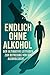 Endlich ohne Alkohol: Der U...