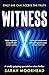 Witness X: A totally grippi...