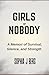 GIRLS OF NOBODY: A Memoir of Survival, Silence, and Strength