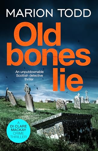 Old Bones Lie: An unputdownable Scottish detective thriller (Detective Clare Mackay Book 6)