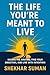 Are you living the life, You're meant to live?  by Shekhar Suman