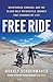 Free Ride: Heartbreak, Courage, and the 20,000-Mile Motorcycle Journey that Changed My Life