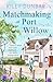 Matchmaking at Port Willow: An uplifting, beautifully romantic read that will warm your heart (Port Willow Bay Book 2)
