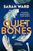 Quiet Bones by Sarah  Ward