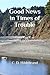 Good News in Times of Trouble by C. D. Hildebrand