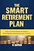 The Smart Retirement Plan: ...