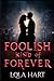 A Foolish Kind of Forever by Lola Hart