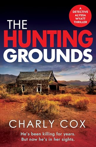 The Hunting Grounds: A dark, nail-biting, unputdownable crime thriller with twists to make you gasp (Detective Alyssa Wyatt Book 6)