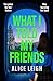 What I Told My Friends by Alice Leigh