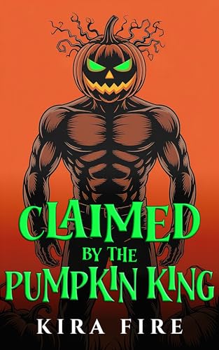 Claimed by the Pumpkin King: A spicy monster romance with a possessive harvest god, his fated mate, forced proximity, and a guaranteed HEA (Monsters of Hallow's End Book 1)