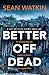 Better Off Dead: An unmissa...