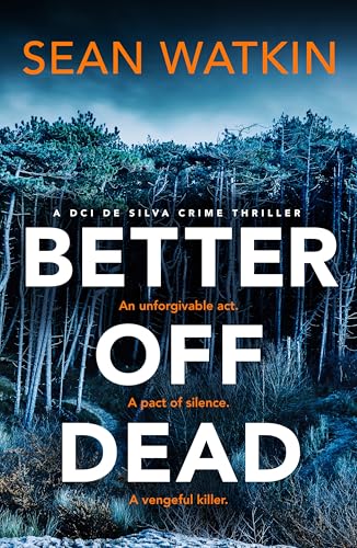 Better Off Dead: An unmissable Liverpool-set police procedural novel from a rising star in crime thriller fiction (DCI de Silva Crime Thrillers Book 2)