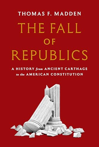 The Fall of Republics: A History from Ancient Carthage to the American Constitution (Hardcover)