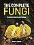 The Complete Fungi: Evolution, Diversity and Ecology