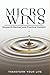 Micro Wins: Transform Your Life: Small Daily Changes. Big Results. A Science-Backed Guide to Building Habits, Motivation & Lasting Success