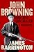 John Browning: Man and Gun Maker