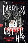 The Darkness Greeted Her by Christina Ferko
