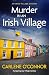 Murder in an Irish Village: A gripping cosy village mystery (Irish Village Mystery Book 1)