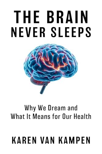 The Brain Never Sleeps: Why We Dream and What It Means for Our Health (Hardcover)